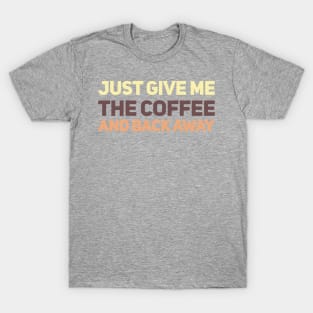 Just Give Me Coffee Tricolored T-Shirt